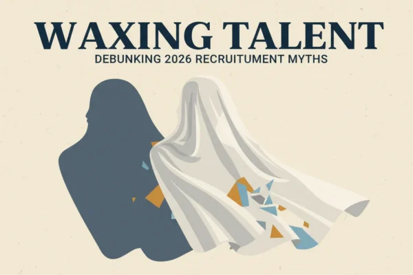 Waxing Talent: Debunking 2026 Recruitment Myths